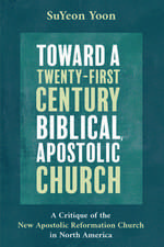 Toward a Twenty-First Century Biblical, Apostolic Church