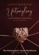 Untangling the Seven Desires of Your Heart, The Participant's Heart Workbook