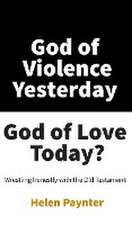 God of Violence Yesterday, God of Love Today?