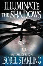 Illuminate the Shadows (Shatterproof Bond #2)