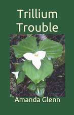 Trillium Trouble