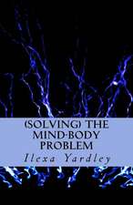 Solving the Mind-Body Problem