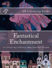 Fantastical Enchantment - A Colouring Journey Into Another Realm