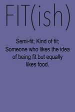 Fitish Semi-Fit; Kind of Fit; Someone Who Likes the Idea of Being Fit But Equally Likes Food