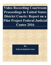 Video Recording Courtroom Proceedings in United States District Courts