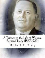 A Tribute to the Life of William Bernard Tracy (1867-1920)