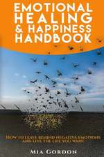 Emotional Healing and Happiness Handbook