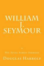 William J. Seymour & His Azusa Street Sermons