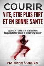 Courir Vite, Etre Plus Fort Et En Bonne Sante