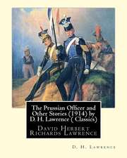 The Prussian Officer and Other Stories (1914) by D. H. Lawrence ( Classics)