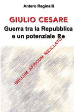 Giulio Cesare. Guerra Tra La Repubblica E Un Potenziale Re