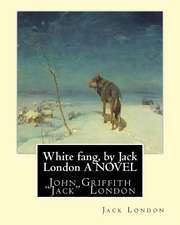 White Fang, by Jack London a Novel