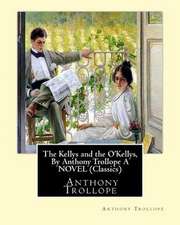 The Kellys and the O'Kellys, by Anthony Trollope a Novel (Classics)