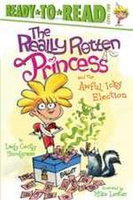 The Really Rotten Princess and the Awful, Icky Election: Ready-To-Read Level 2