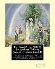 The Fixed Period (1882), by Anthony Trollope (Complete Volume 1, and 2),