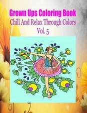 Grown Ups Coloring Book Chill and Relax Through Colors Vol. 5 Mandalas