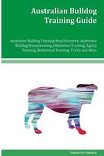 Australian Bulldog Training Guide Australian Bulldog Training Book Features