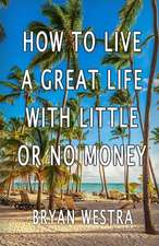 How to Live a Great Life with Little or No Money