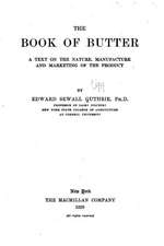 The Book of Butter, a Text on the Nature, Manufacture and Marketing of the Product