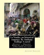 La Vendee, an Historical Romance, by Anthony Trollope a Novel