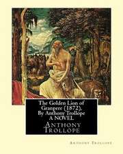 The Golden Lion of Granpere (1872), by Anthony Trollope a Novel