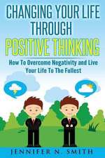 Changing Your Life Through Positive Thinking