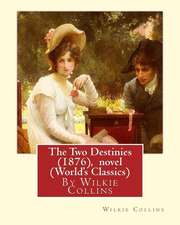 The Two Destinies (1876), by Wilkie Collins a Novel (World's Classics)