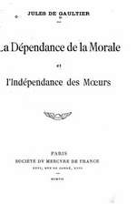 La Dependance de La Morale Et L'Independance Des Moeurs