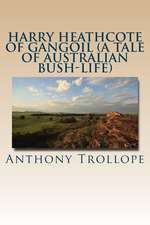 Harry Heathcote of Gangoil (a Tale of Australian Bush-Life)