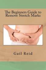 The Beginners Guide to Remove Stretch Marks