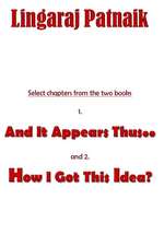 Select Chapters from the Two Books 1. and It Appears Thus.., 2. How I Got This Idea?