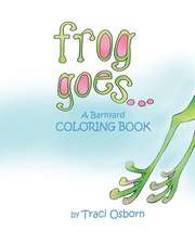 Frog Goes... a Barnyard Coloring Book