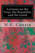 Lectures on the True, the Beautiful, and the Good