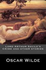 Lord Arthur Savile's Crime and Other Stories