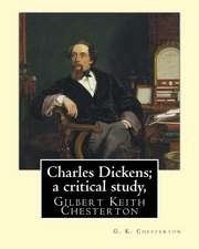 Charles Dickens; A Critical Study, by G. K. Chesterton