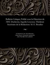 Bulletin Critique; Publie Sous La Direction de MM. Duchesne, Ingold, Lescoeur, Thedenat Secretaire de La Redaction