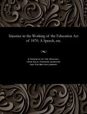 Injustice in the Working of the Education Act of 1870. a Speech, Etc.