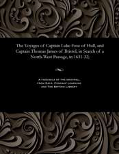 The Voyages of Captain Luke Foxe of Hull, and Captain Thomas James of Bristol, in Search of a North-West Passage, in 1631-32;