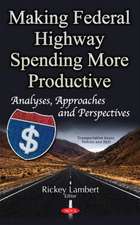 Making Federal Highway Spending More Productive: Analyses, Approaches & Perspectives