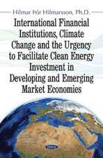 International Financial Institutions, Climate Change and the Urgency to Facilitate Clean Energy Investment in Developing and Emerg