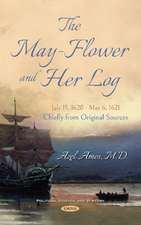 May-Flower and Her Log. July 15, 1620 - May 6, 1621. Chiefly