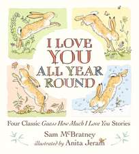 I Love You All Year Round: Four Classic Guess How Much I Love You Stories