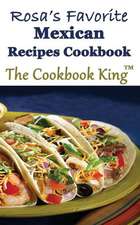 Rosa's Favorite Mexican Recipes Cookbook