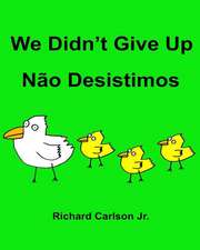 We Didn't Give Up Nao Desistimos