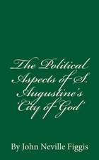 The Political Aspects of S. Augustine's 'City of God'