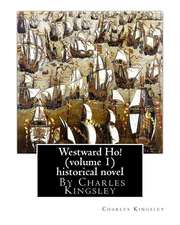 Westward Ho! by Charles Kingsley (Volume 1) Historical Novel