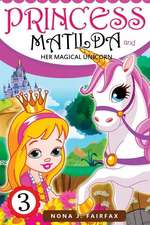 Princess Matilda and Her Magical Unicorn Book 3