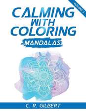 Calming with Coloring - Mandalas Vol. 1