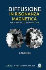 Diffusione in Risonanza Magnetica Per Il Tecnico Di Radiologia Medica