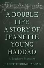 A Double Life a Story of Jeanette Young Haddad